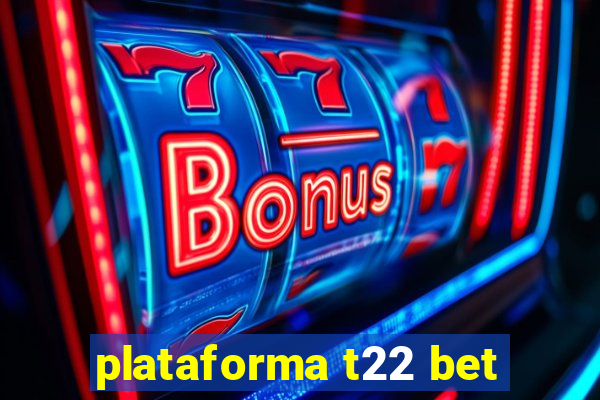 plataforma t22 bet